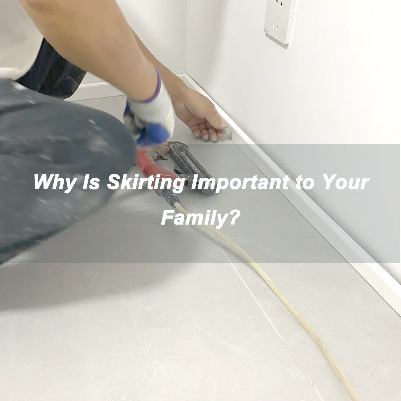 Mengapa Skirting Penting Kepada Keluarga Anda?